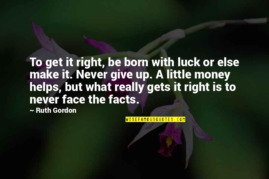 Queseabra Quotes By Ruth Gordon: To get it right, be born with luck