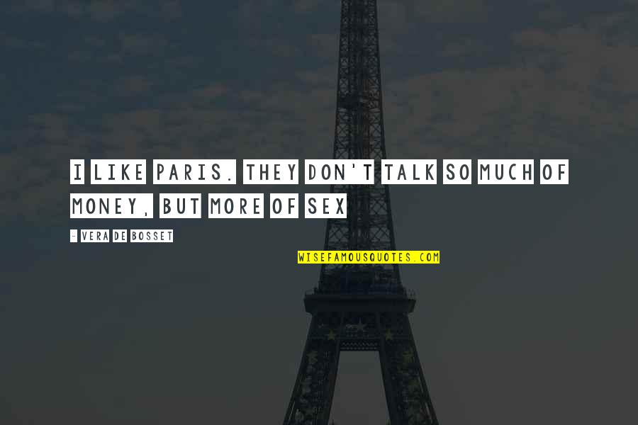 Queseabra Quotes By Vera De Bosset: I like Paris. They don't talk so much