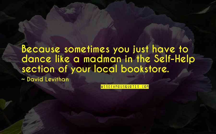 Quesnay Economic Table Quotes By David Levithan: Because sometimes you just have to dance like