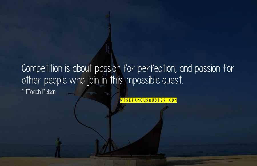 Quest For Perfection Quotes By Mariah Nelson: Competition is about passion for perfection, and passion