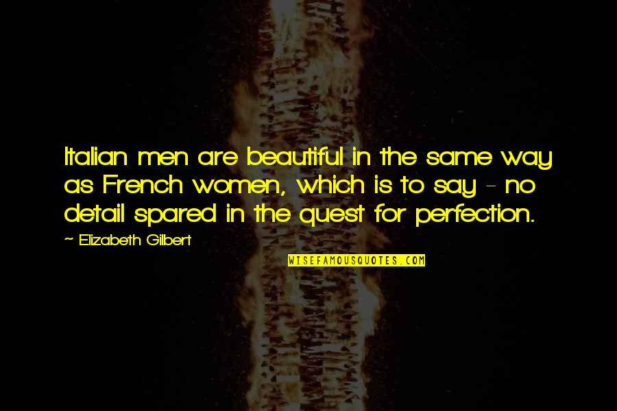 Quest Quotes By Elizabeth Gilbert: Italian men are beautiful in the same way