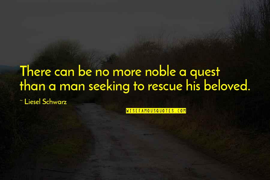 Quest Quotes By Liesel Schwarz: There can be no more noble a quest