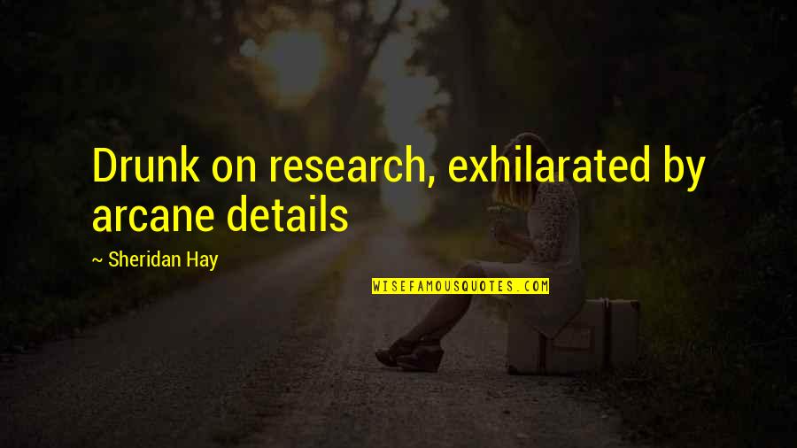 Quest Quotes By Sheridan Hay: Drunk on research, exhilarated by arcane details