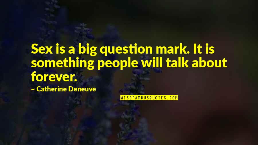 Question Mark Quotes By Catherine Deneuve: Sex is a big question mark. It is