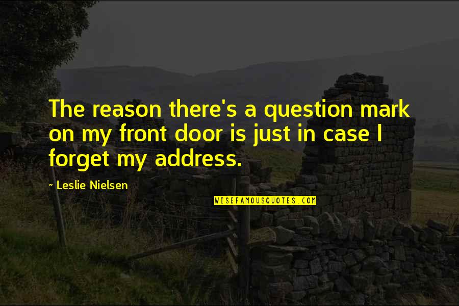 Question Mark Quotes By Leslie Nielsen: The reason there's a question mark on my