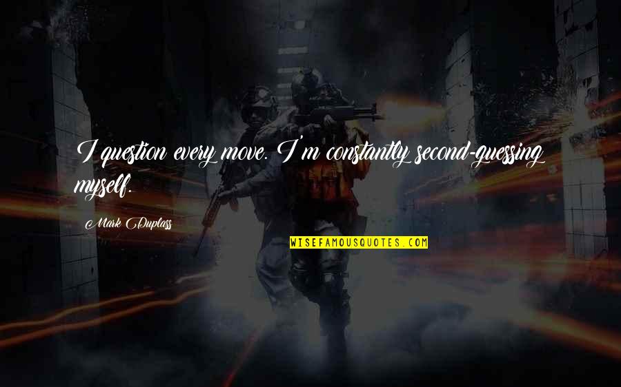 Question Mark Quotes By Mark Duplass: I question every move. I'm constantly second-guessing myself.
