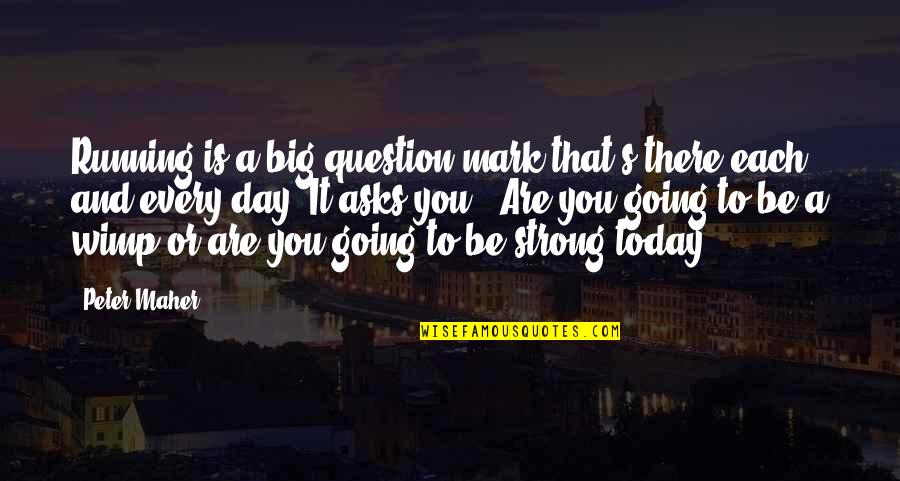 Question Mark Quotes By Peter Maher: Running is a big question mark that's there