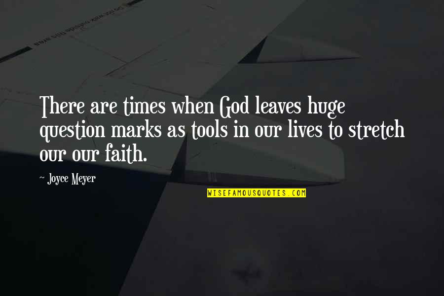 Question Marks Quotes By Joyce Meyer: There are times when God leaves huge question