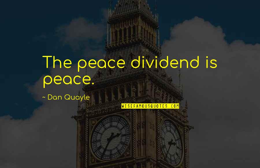 Question Why Pbs Quotes By Dan Quayle: The peace dividend is peace.