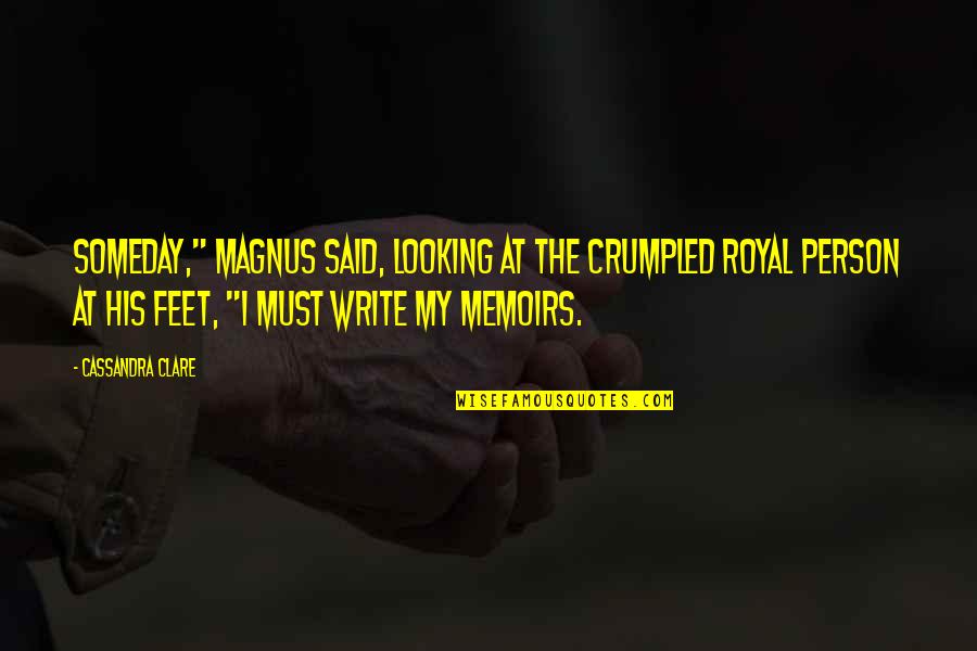 Questioner Crossword Quotes By Cassandra Clare: Someday," Magnus said, looking at the crumpled royal