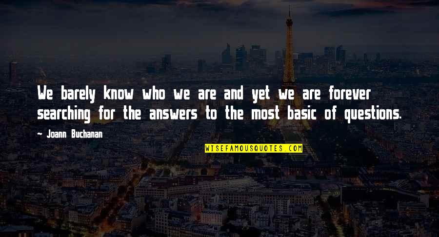 Questions And Answers Quotes By Joann Buchanan: We barely know who we are and yet