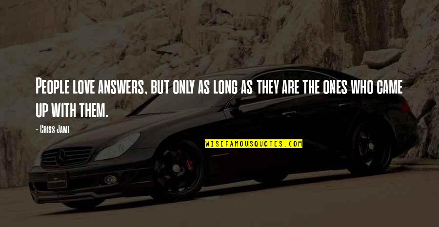 Questions And Learning Quotes By Criss Jami: People love answers, but only as long as