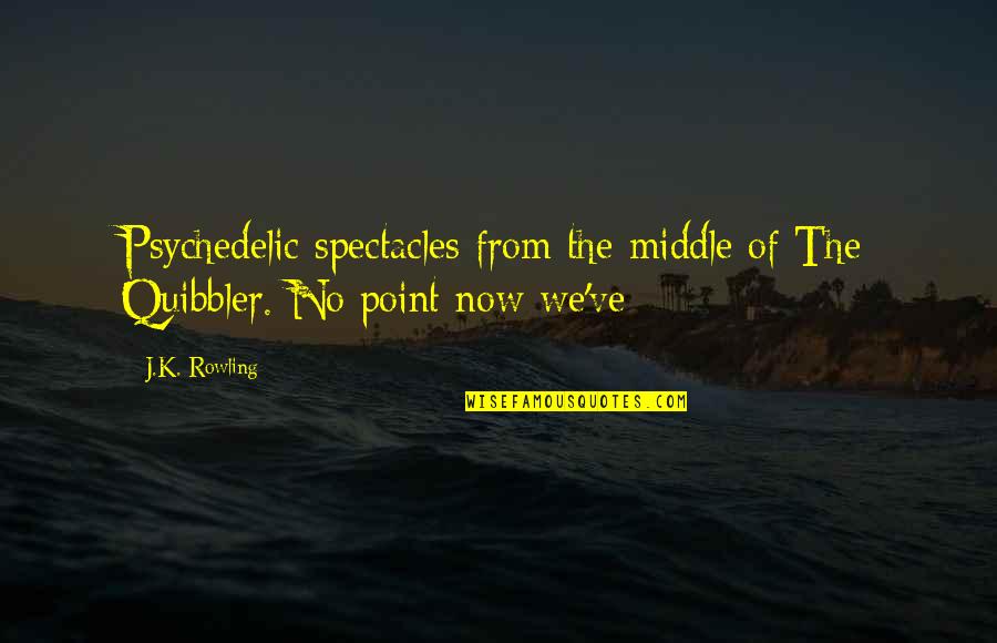 Quibbler Quotes By J.K. Rowling: Psychedelic spectacles from the middle of The Quibbler.