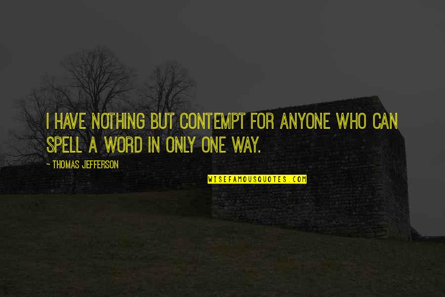 Quick Dog Quotes By Thomas Jefferson: I have nothing but contempt for anyone who