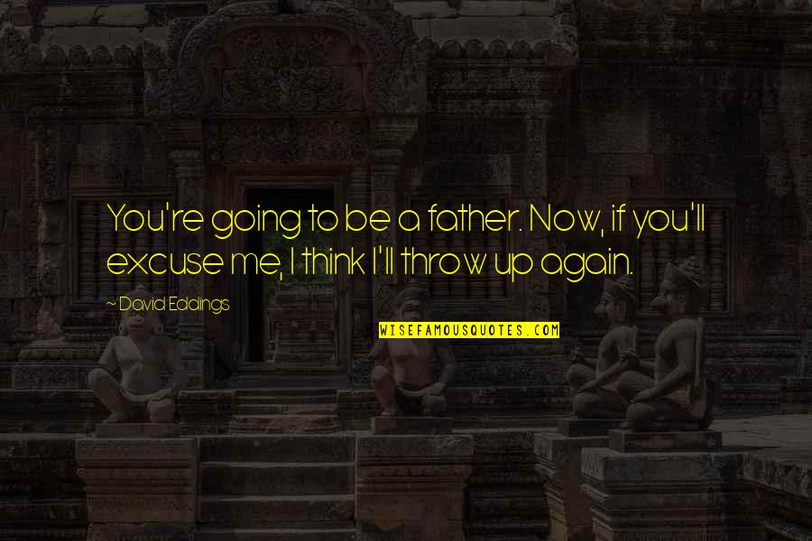 Quick Drawing Quotes By David Eddings: You're going to be a father. Now, if