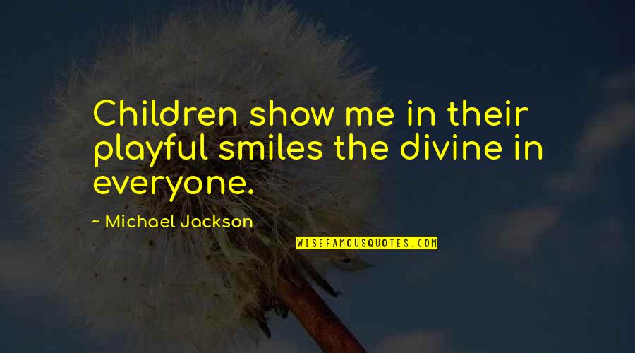 Quick Drawing Quotes By Michael Jackson: Children show me in their playful smiles the