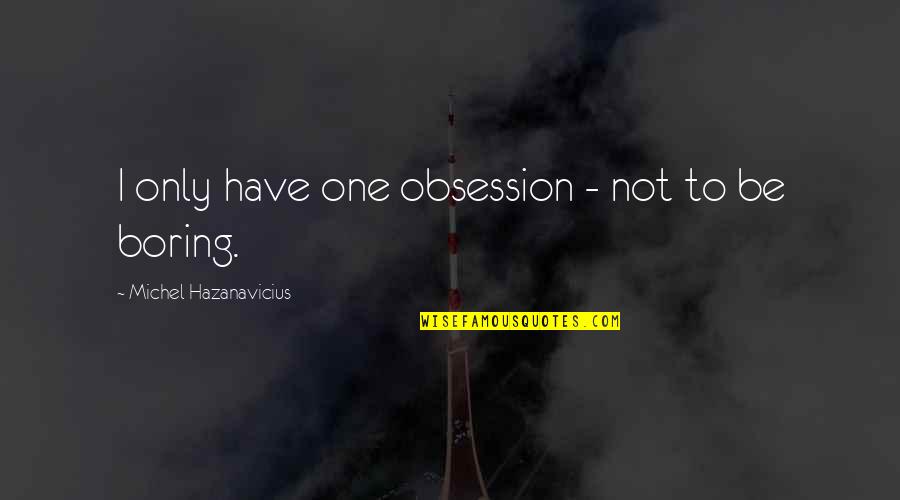 Quick Drawing Quotes By Michel Hazanavicius: I only have one obsession - not to