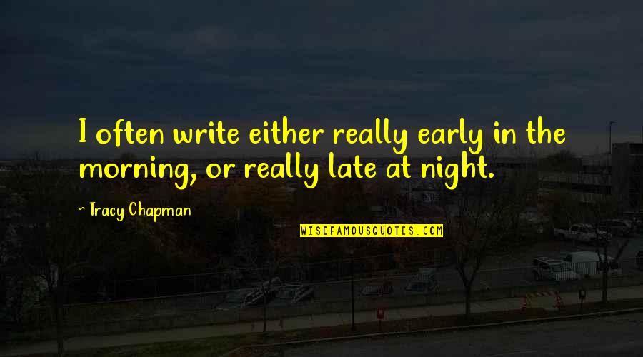 Quick Drawing Quotes By Tracy Chapman: I often write either really early in the