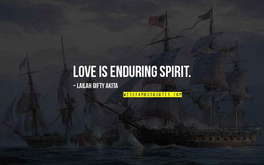 Quickens The Dead Quotes By Lailah Gifty Akita: Love is enduring spirit.