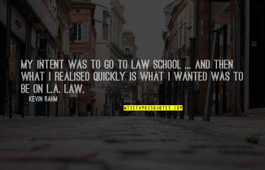 Quickly Quotes By Kevin Rahm: My intent was to go to law school