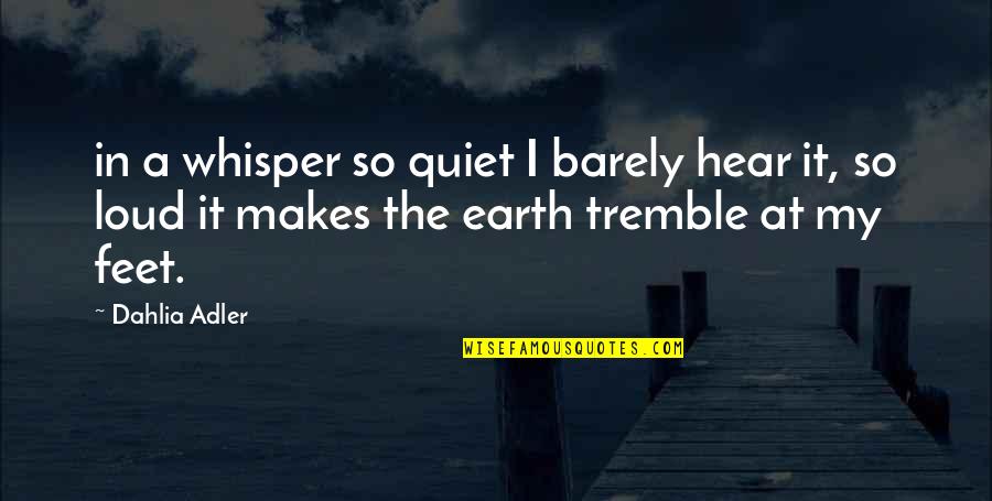 Quiet Not Loud Quotes By Dahlia Adler: in a whisper so quiet I barely hear