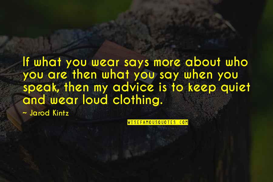 Quiet Not Loud Quotes By Jarod Kintz: If what you wear says more about who