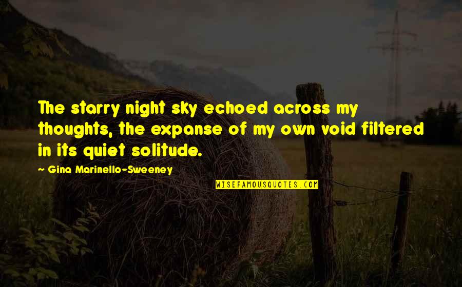 Quiet Thoughts Quotes By Gina Marinello-Sweeney: The starry night sky echoed across my thoughts,