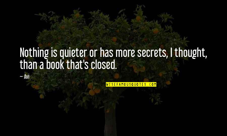 Quieter Than Quotes By Avi: Nothing is quieter or has more secrets, I