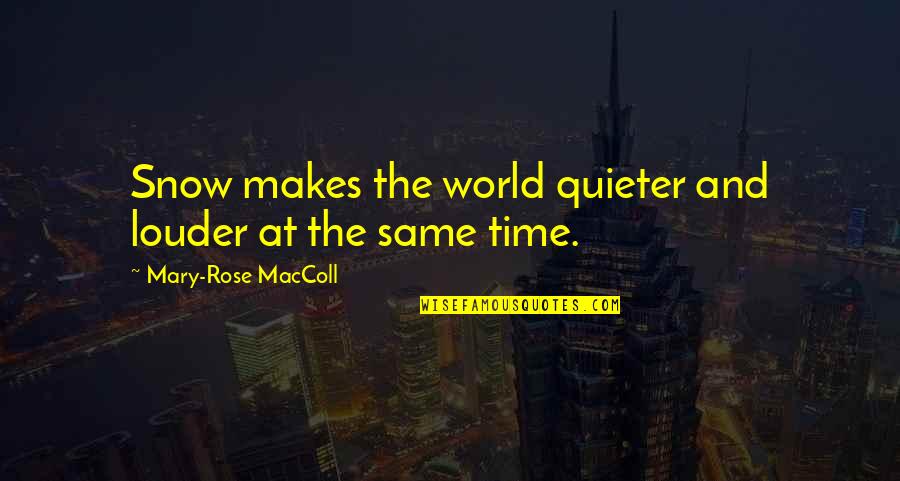 Quieter Than Quotes By Mary-Rose MacColl: Snow makes the world quieter and louder at