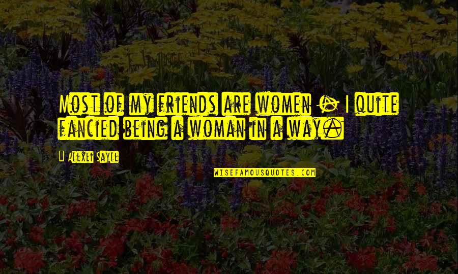 Quiles Taxidermy Quotes By Alexei Sayle: Most of my friends are women - I