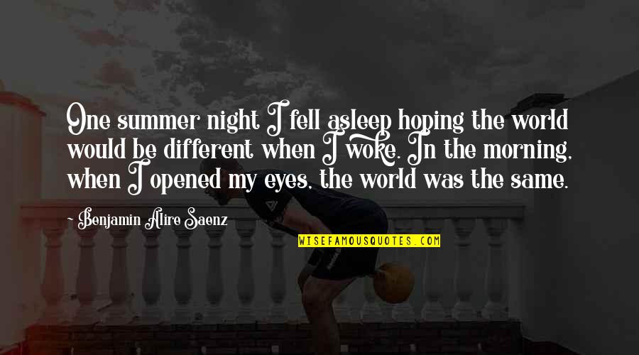 Quilici Philippe Quotes By Benjamin Alire Saenz: One summer night I fell asleep hoping the
