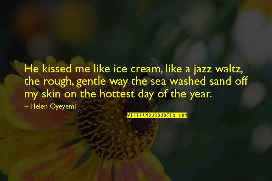 Quilici Philippe Quotes By Helen Oyeyemi: He kissed me like ice cream, like a