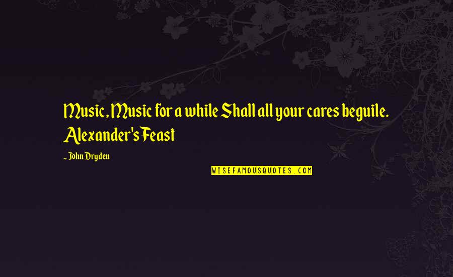 Quillan Wiberg Quotes By John Dryden: Music, Music for a while Shall all your