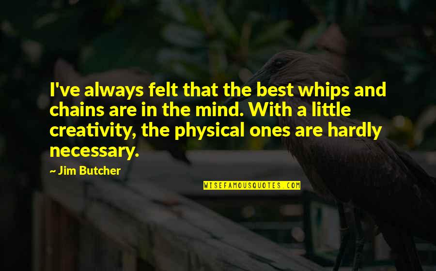 Quine Corner Quotes By Jim Butcher: I've always felt that the best whips and