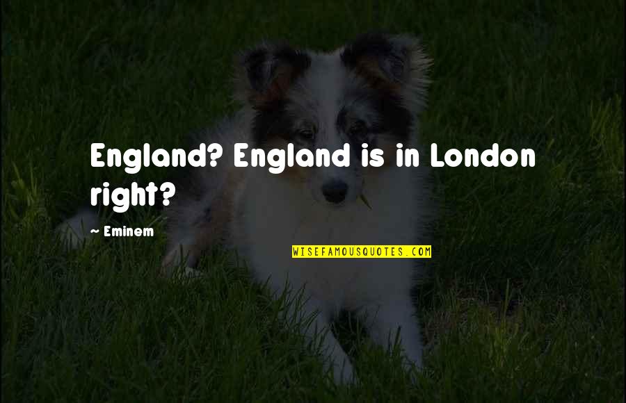 Quintino Sella Quotes By Eminem: England? England is in London right?