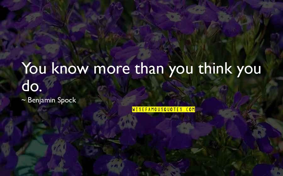 Quisiste Renunciar Quotes By Benjamin Spock: You know more than you think you do.