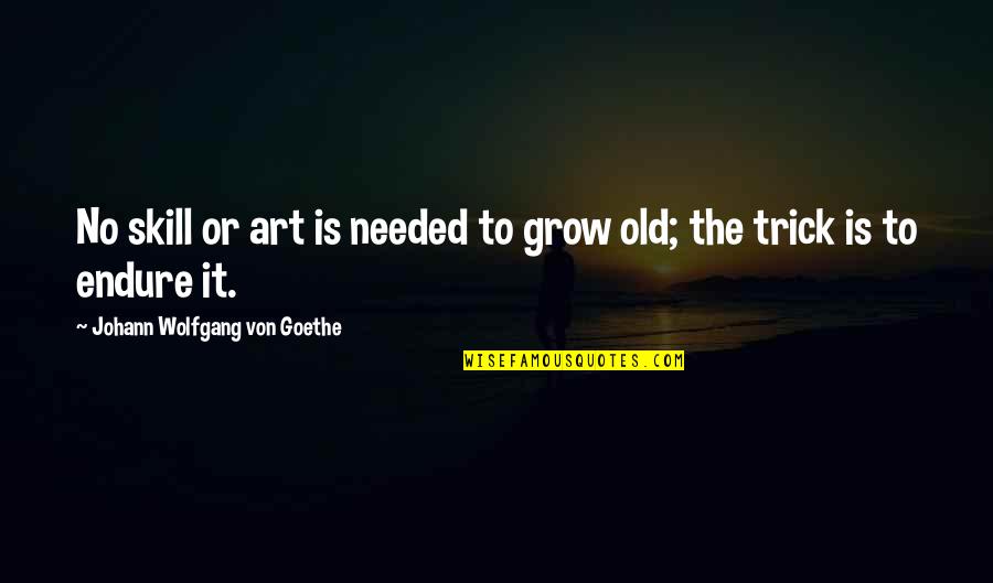 Quit Hating Quotes By Johann Wolfgang Von Goethe: No skill or art is needed to grow