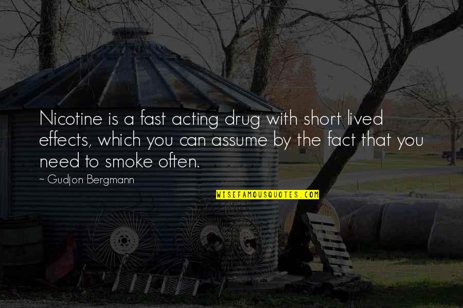 Quit Smoking Quotes By Gudjon Bergmann: Nicotine is a fast acting drug with short