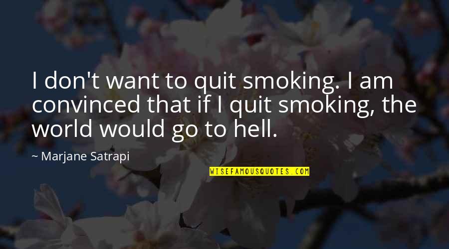 Quit Smoking Quotes By Marjane Satrapi: I don't want to quit smoking. I am