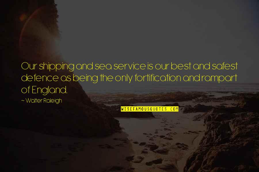 Qung Hai Quotes By Walter Raleigh: Our shipping and sea service is our best