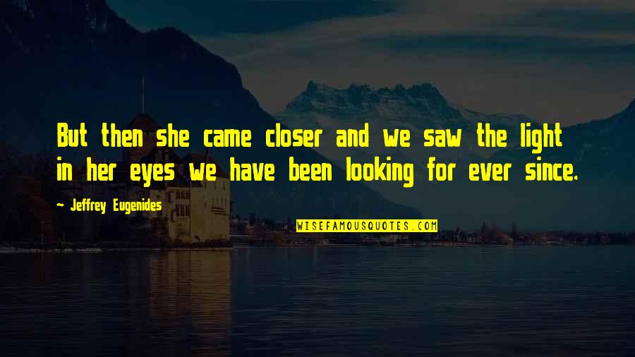 Quociente O Quotes By Jeffrey Eugenides: But then she came closer and we saw