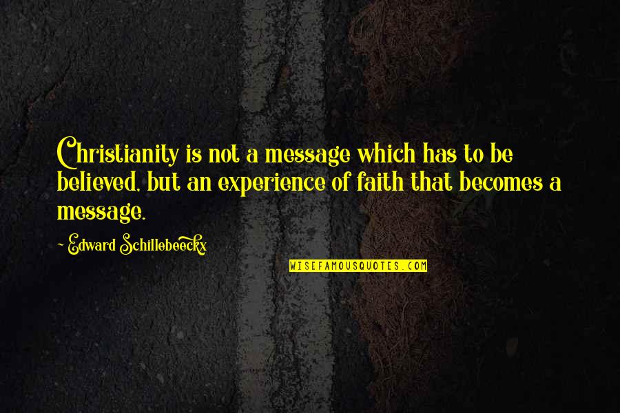 Quociente Significado Quotes By Edward Schillebeeckx: Christianity is not a message which has to