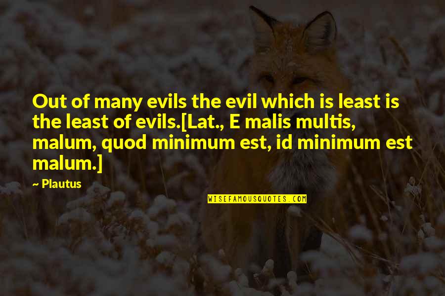 Quod Quotes By Plautus: Out of many evils the evil which is