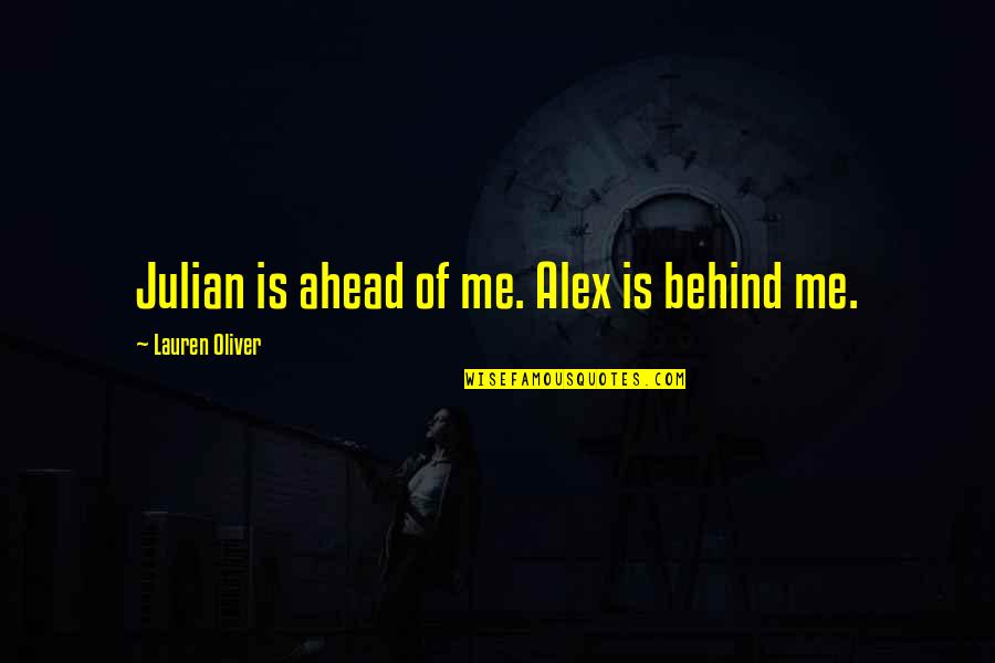 Quote About Life Lessons Famous Quotes By Lauren Oliver: Julian is ahead of me. Alex is behind