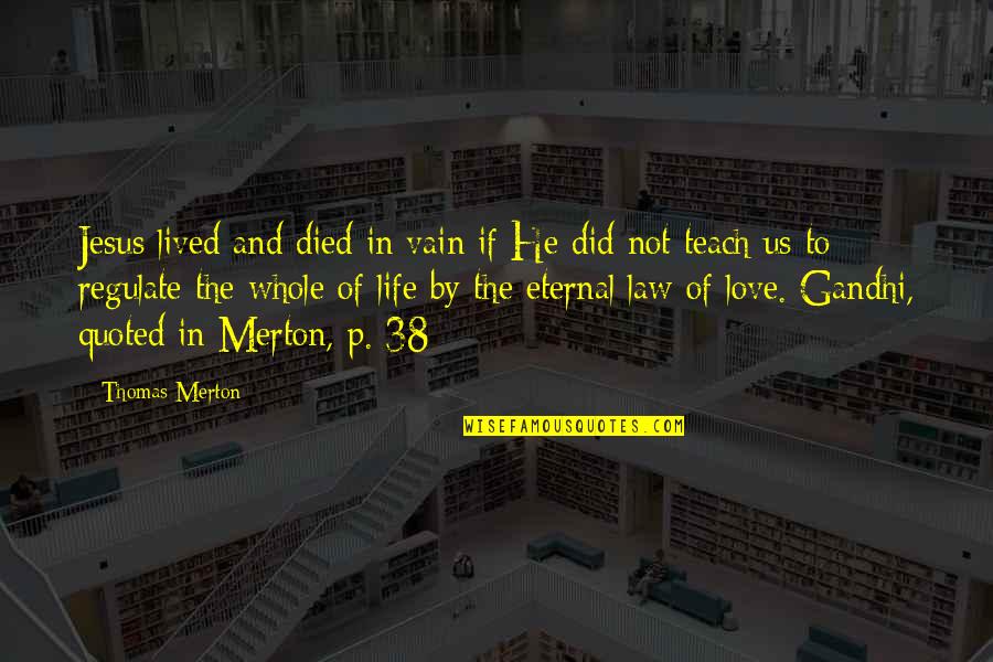 Quoted Love Quotes By Thomas Merton: Jesus lived and died in vain if He