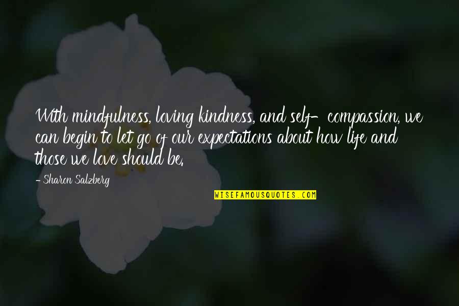 Quotes About Loving Quotes By Sharon Salzberg: With mindfulness, loving kindness, and self-compassion, we can