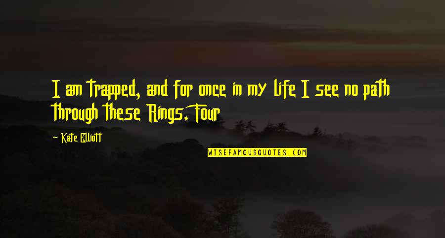 Quotes About The Holy Quotes By Kate Elliott: I am trapped, and for once in my