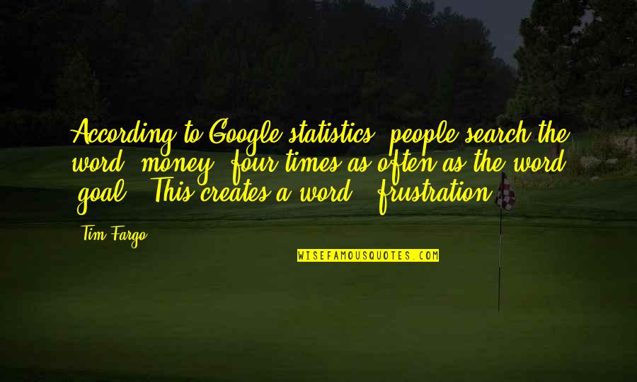 Quotes According To Quotes By Tim Fargo: According to Google statistics, people search the word