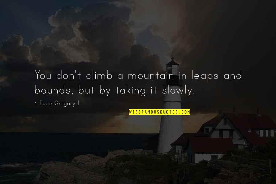 Quotes Aku Cinta Kamu Quotes By Pope Gregory I: You don't climb a mountain in leaps and