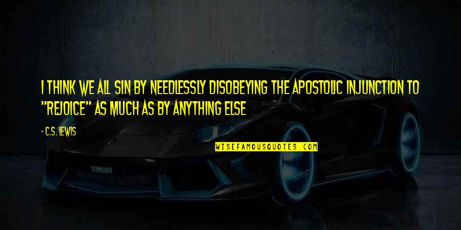 Quotes Attributed To Jesus Quotes By C.S. Lewis: I think we all sin by needlessly disobeying